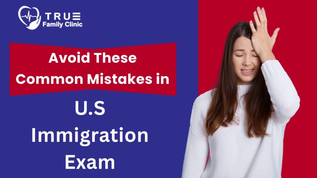 Common Mistakes to Avoid During the U.S. Immigration Medical Exam